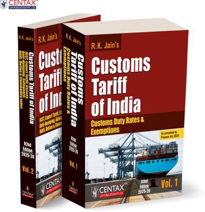 R.K. Jain's Customs Tariff of India [Finance Act 2025] – Covering the Customs Tariff Act | Import/Export Tariffs | IGST | Safeguard and Anti-Dumping Measures—with Annotations