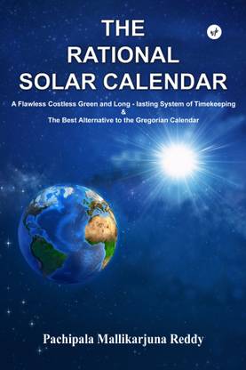 The Rational Solar Calendar: A Flawless Costless Green and Long-lasting System of Timekeeping & The Best Alternative to the Gregorian Calendar