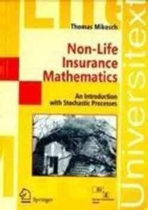 Non - Life Insurance Mathematics: An Introduction with Stochastic Processes