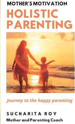 MOTHER'S MOTIVATION HOLISTIC PARENTING  - JOURNEY TO THE HAPPY PARENTING
