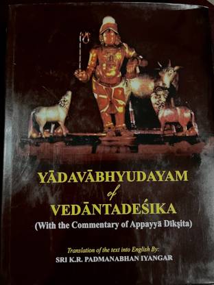 Yadavabhyudayam Of Vedantadesika
(With commentary Of Appayya Diksita)
volume -1,2,3