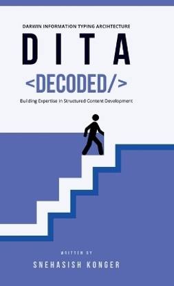 DITA Decoded  - Building Expertise in Structured Content Development