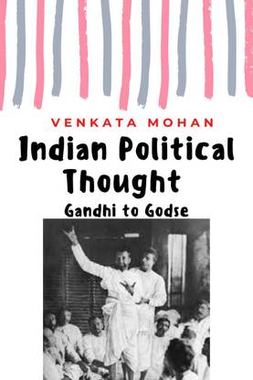 Indian Political Thought  - Gandhi to Godse