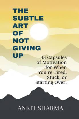 The Subtle Art of Not Giving Up