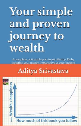 Your Simple and Proven Journey to Wealth  - A complete, actionable plan to join the top 1% by investing your money, irrespective of your income