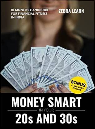 Money Smart in Your 20s & 30s  - Beginners' Handbook for Financial Fitness in India | Investing, Mutual Funds, Tax Planning, Retirement Planning, Insurances, Stocks & more | Personal Finance & Money Management Bestselling Book | Zebralearn Books