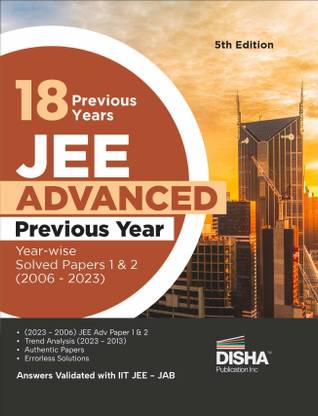 18 Previous Years Jee Advanced Year-Wise Solved Papers 1 & 2 (2006 - 2023) Answer Key Validated with Iitjee Jab Pyqs Question Bank