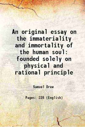 An original essay on the immateriality and immortality of the human soul founded solely on physical and rational principle 1837 [Hardcover]