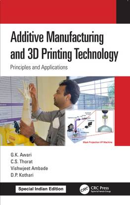 Additive Manufacturing and 3D Printing Technology:Principles and Applications