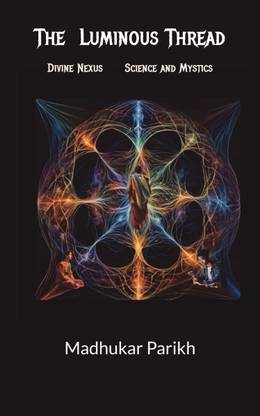 The Luminous Thread  - Divine Nexus Science and Mystics