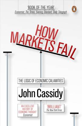 How Markets Fail  - The Logic of Economic Calamities