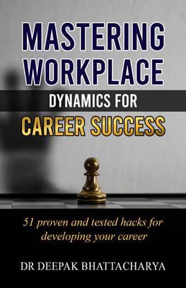 ‘Mastering Workplace Dynamics for Career Success: 51 Proven Strategies and Hacks for advancing in your career