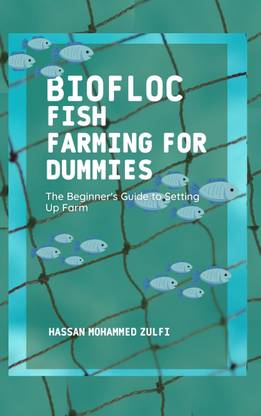 Biofloc Fish Farming for Dummies : The Beginner's Guide to Setting Up Farm