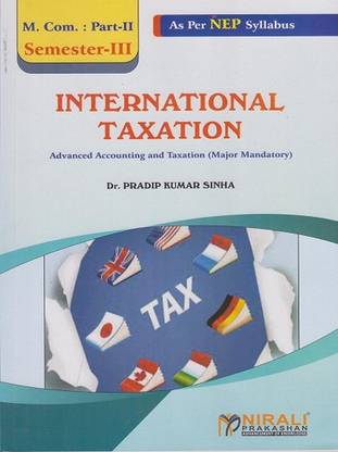 NTERNATIONAL TAXATION - For MCom Part 2 - Semester 3 - Advanced Accounting and Taxation - As Per NEP Syllabus