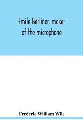 Emile Berliner, maker of the microphone