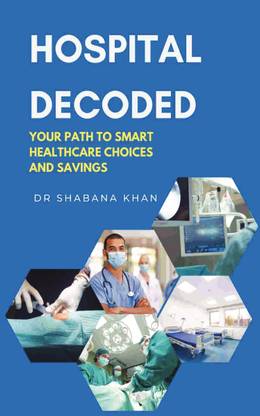 HOSPITAL DECODED  - YOUR PATH TO SMART HEALTHCARE CHOICES AND SAVINGS