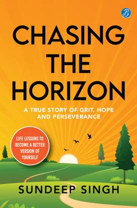 Chasing the Horizon: A true story of grit, hope and perseverance ? Life lessons to become a better version of yourself