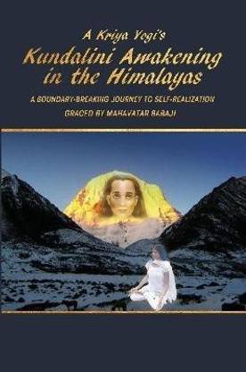 A Kriya Yogi's Kundalini Awakening in the Himalayas: A Boundary-Breaking Journey to Self-Realization Graced by Mahavatar Babaji