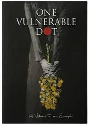One Vulnerable Dot : A dare to be Enough.