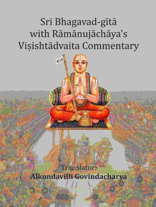 Sri Bhagavad-gītā with Rāmānujāchāya's Viṣishtādvaita Commentary