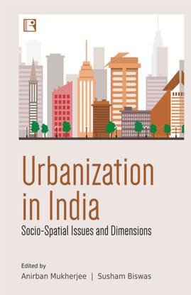 URBANIZATION IN INDIA: Socio-Spatial Issues and Dimensions