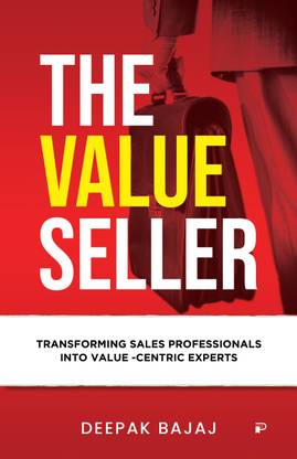 THE VALUE SELLER: Transforming Sales Professionals Into Value Centric Experts