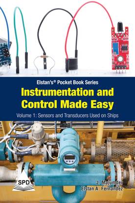 Instrumentation and Control Made Easy - Volume 1: Sensors and Transducers Used on Ships (Elstan’s® Pocket Book Series)