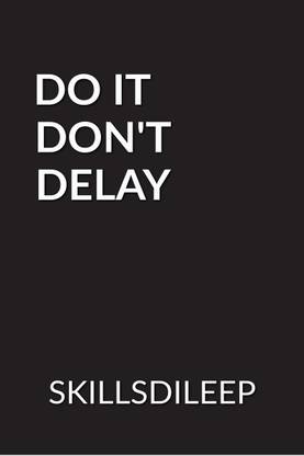 Do it, Don'T Delay