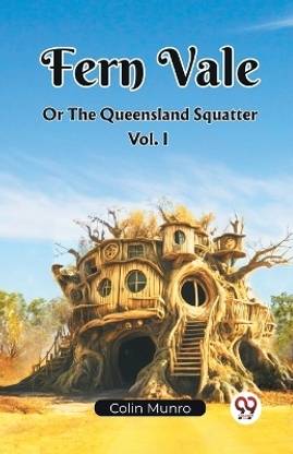 Fern Vale Or The Queensland Squatter Vol. I (Edition2023)