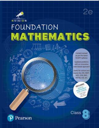 Pearson Nvision Foundation'2025 Mathematics Class 8, | Content Revised As Per the Latest NCERT Syllabus | Useful for School and Exams Like JEE, NEET, NSO, IOM, IMO, NSTSE, IOS | Includes Digital Assessment & Exam Preparation Strategy, Motivational Video's | 2nd Edition |