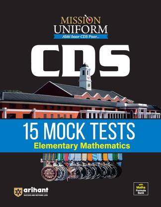 Arihant Mission Uniform CDS 15 Mock Tests Elementary Mathematics | Section wise Mock Tests | UPSC pattern & syllabus | Mathematics Formula Bank | CDS Exam Pattern | CDS Trend Analysis | CDS Preparation Strategy 2024 | Combined Defense Services | For 2024-25 Exam