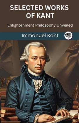 Selected Works of Kant: Enlightenment Philosophy Unveiled (Grapevine edition)