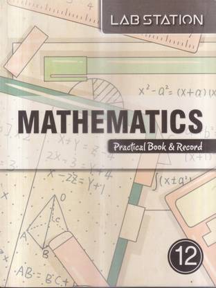 Lab Station MATHEMATICS Practical Book & Record for Class 12