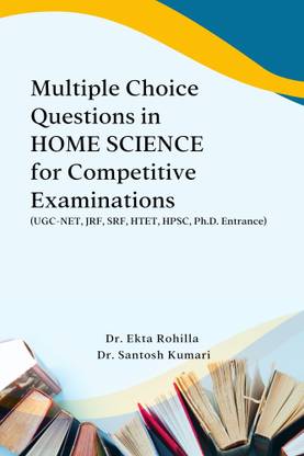 Multiple Choice Questions in HOME SCIENCE for Competitive Examinations (UGC-NET, JRF, SRF, HTET, HPSC, Ph.D. Entrance)