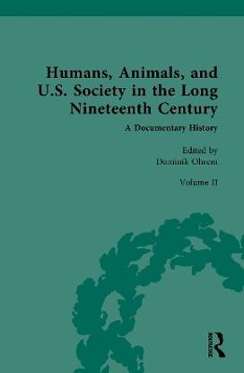 Humans, Animals, and U.S. Society in the Long Nineteenth Century: A Documentary History