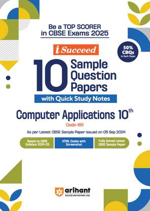 Arihant I- Succeed CBSE 10 Sample Question Papers for Computer Applications Class 10th | As per the latest syllabus issued on 5 Sept. 2024 with 50% CBQs & Detailed Explanations For Exam 2025