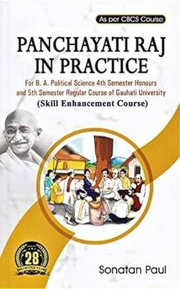 PANCHAYATI RAJ IN PRACTICE : FOR B.A. POLITICAL SCIENCE 4TH SEMESTER HONOURS AND 5TH SEMESTER RUGULAR COURSE OF GAUHATI UNIVERSITY : (SKILL ENHANCEMENT COURSE) : ENGLISH MEDIUM.
