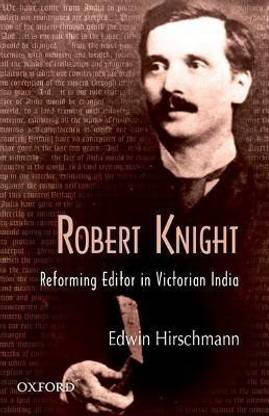 Robert Knight  - Reforming Editor in Victorian India