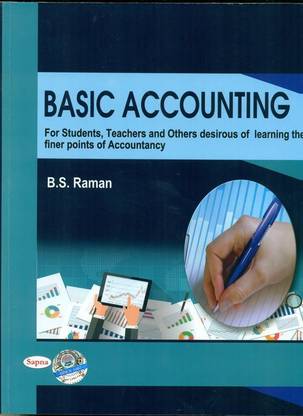 Basic Accounting for Students Teachers & Others Desirous of Learning the Finer Points of Accountancy