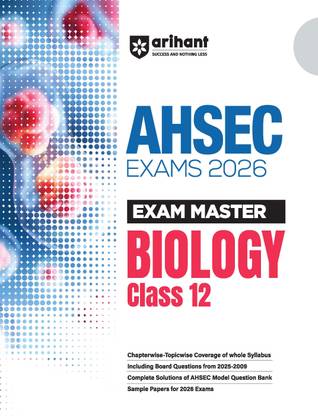 Arihant Exam Master AHSEC Biology Class 12 For Exam 2026 | Chapterwise Topicwise Coverage of Whole Syllabus, Model Question Bank & Sample Papers