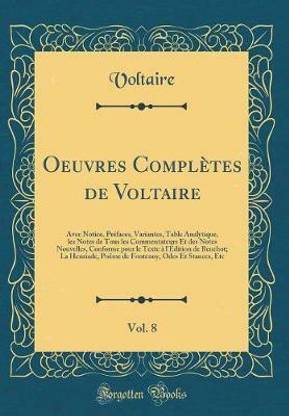 Oeuvres Completes de Voltaire, Vol. 8: Avec Notice, Prefaces, Variantes, Table Analytique, les Notes de Tous les Commentateurs Et des Notes Nouvelles, Conforme pour le Texte a l'Edition de Beuchot; La Henriade, Poeme de Fontenoy, Odes Et Stances, Etc