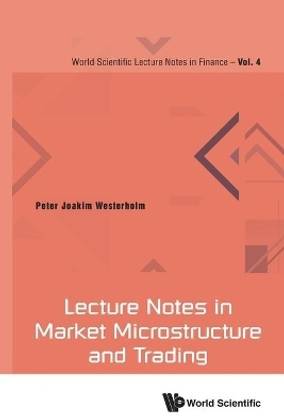 Lecture Notes In Market Microstructure And Trading