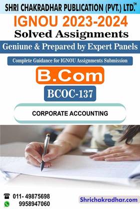 IGNOU BCOC 137 Solved Assignment 2023-24 Corporate Accounting IGNOU Solved Assignment IGNOU BCOMG IGNOU Bachelor of Commerce (2023-2024) bcoc137