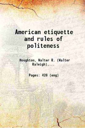 American etiquette and rules of politeness 1883 [Hardcover]