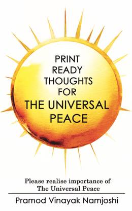 PRINT READY THOUGHTS FOR THE UNIVERSAL PEACE  - Please realise the importance of The UNIVERSAL Peace