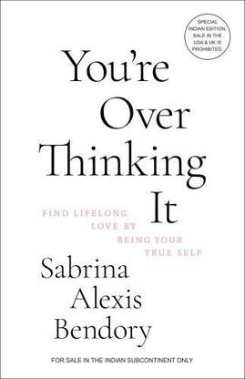 You're Overthinking It: Find Lifelong Love By Being Your True Self (English)
