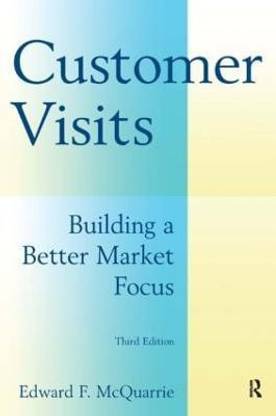 Customer Visits: Building a Better Market Focus