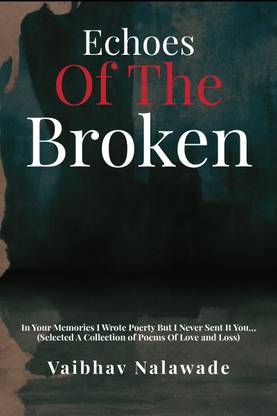 Echoes of the Broken  - In Your Memories I Wrote Poetry But I Never Send It (Selected A Collection of Poems OF Love and Loss)