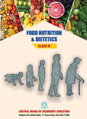 FOOD NUTRITION & DIETETICS CBSE Class 11 a complete book for academic study useful for CBSE/NCERT/State board basic concept life cycle disorder public health nutrition education behaviour