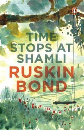 Time Stops at Shamli (collection of more than 20 stories from India by award-winning writer Ruskin Bond, creator of the popular books like Room on the Roof The Beauty of All My Days and many more)